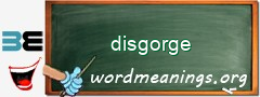 WordMeaning blackboard for disgorge